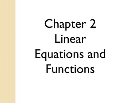 Chapter 2 Linear Equations and Functions. Problem Solving A water park slide drops 8 feet over a horizontal distance of 24 feet. Find its positive slope.