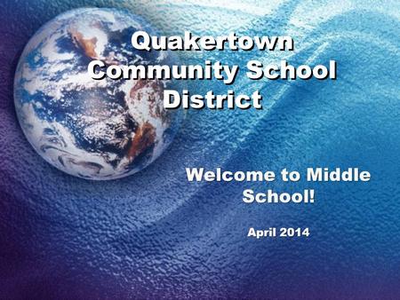 Quakertown Community School District Welcome to Middle School! April 2014.