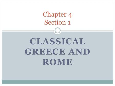 CLASSICAL GREECE AND ROME Chapter 4 Section 1. Bellwork Terms to know Define them Page 128 Draw Chart Category Know Learn Greece Rome Roman Law Christianity.