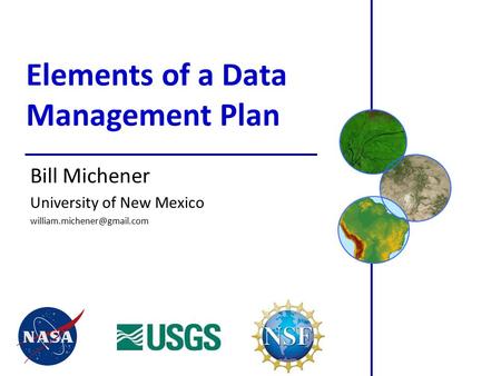 Elements of a Data Management Plan Bill Michener University of New Mexico