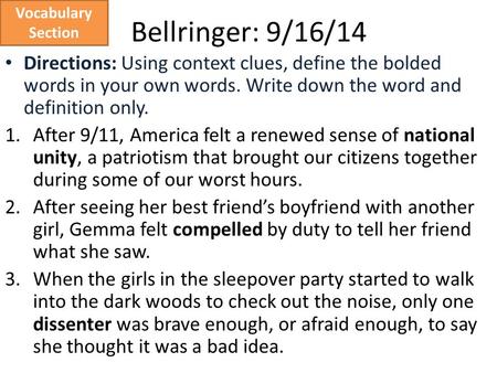 Bellringer: 9/16/14 Directions: Using context clues, define the bolded words in your own words. Write down the word and definition only. 1.After 9/11,