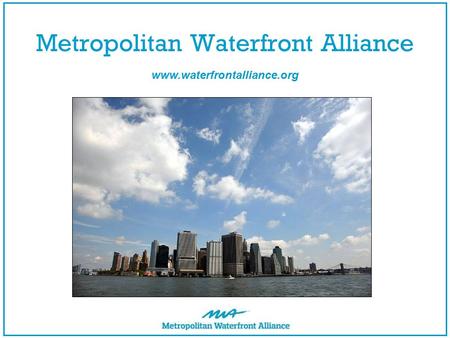 Metropolitan Waterfront Alliance www.waterfrontalliance.org.