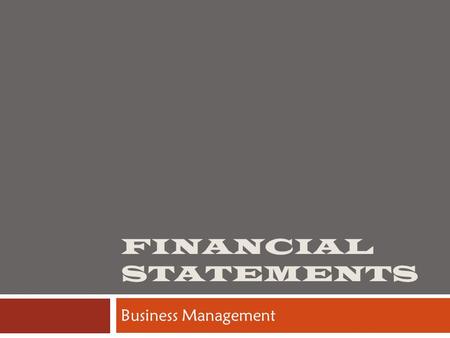 FINANCIAL STATEMENTS Business Management. Today’s Objectives  Interpret basic financial statements, including cash flow, income statement, and a balance.