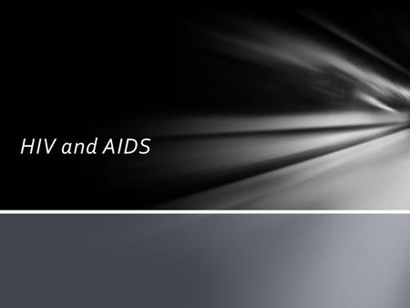 HIV and AIDS. AIDS (Acquired immune deficiency syndrome)- a disease in which the immune system of the patient is weakened. HIV (Human immunodeficiency.