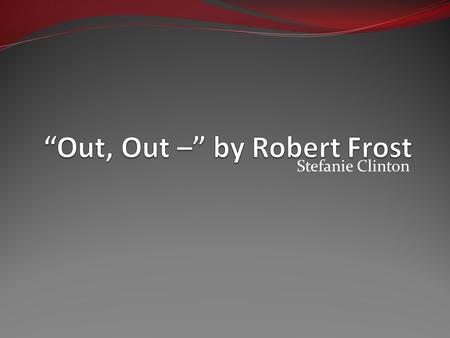 “Out, Out –” by Robert Frost