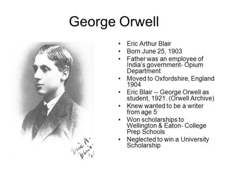 George Orwell Eric Arthur Blair Born June 25, 1903