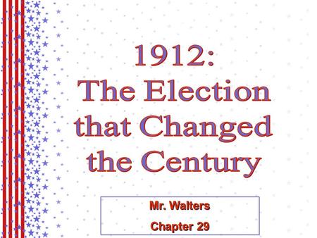 Mr. Walters Chapter 29 Mr. Walters Chapter 29. The Republican Party & President William H. Taft.