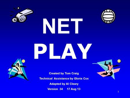 1 NET PLAY Created by Tom Craig Technical Assistance by Gloria Cox Adapted by Al Cleary Version 34 17 Aug 13.