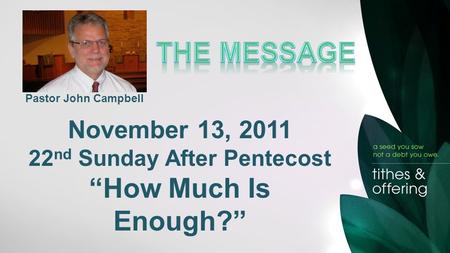 Pastor John Campbell November 13, 2011 22 nd Sunday After Pentecost “How Much Is Enough?”