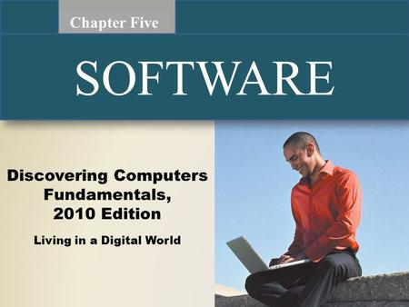 Discovering Computers Fundamentals, 2010 Edition Living in a Digital World Chapter Five SOFTWARE.