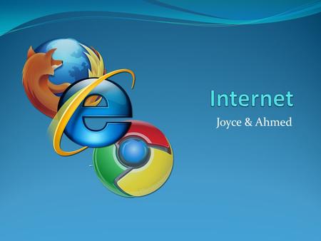 Joyce & Ahmed. What is Internet The Internet is a global system of interconnected computer networks that use the standard Internet protocol suite (often.