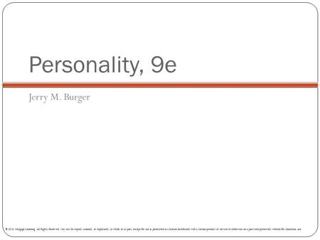 Personality, 9e Jerry M. Burger © 2016 Cengage Learning. All Rights Reserved. May not be copied, scanned, or duplicated, in whole or in part, except for.