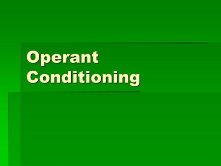Operant Conditioning. I. The Basics  Discovered by Edward Thorndike and made popular by B.F. Skinner  If a response is followed by a reward, that response.