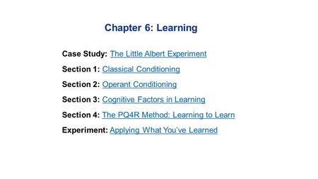 Chapter 6: Learning Case Study: The Little Albert ExperimentThe Little Albert Experiment Section 1: Classical ConditioningClassical Conditioning Section.