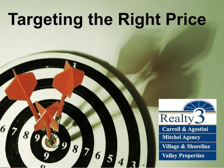 Realty3CT.com Targeting the Right Price. Realty3CT.com Targeting the Right Price Targeting the right price when you begin to sell your property will make.