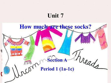 Unit 7 How much are these socks? Section A Period 1 (1a-1c)