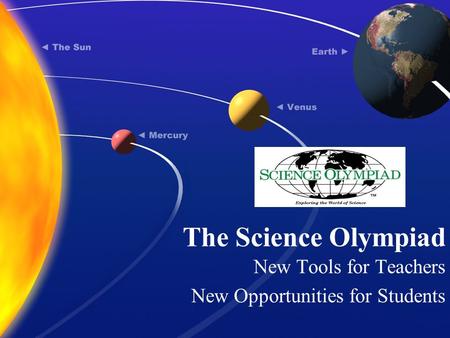 The Science Olympiad New Tools for Teachers New Opportunities for Students.