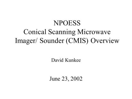 NPOESS Conical Scanning Microwave Imager/ Sounder (CMIS) Overview