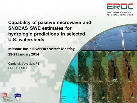 INNOVATIVE SOLUTIONS for a safer, better world Capability of passive microwave and SNODAS SWE estimates for hydrologic predictions in selected U.S. watersheds.