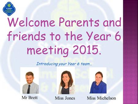 Welcome Parents and friends to the Year 6 meeting 2015.
