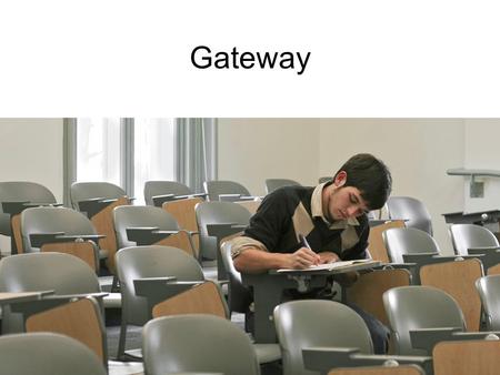 Gateway. All students required to pass Gateway Science = April 20 –Graded on: Science Language Arts Social Studies = April 22 –Graded on: Social Studies.
