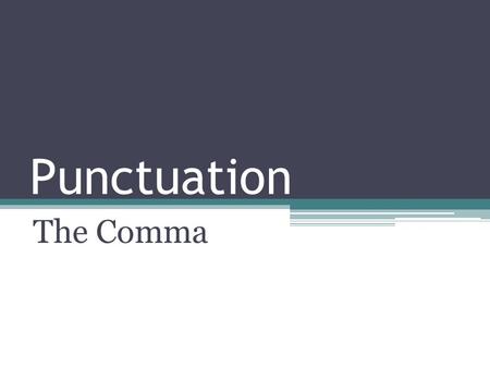 Punctuation The Comma. What’s a comma for? To slow the reader down Helps a reader understand the rhythm and flow Helps a reader to understand the meaning.