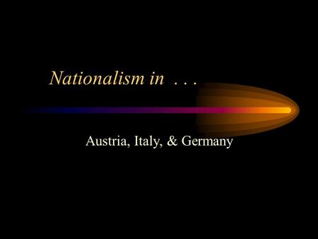 Nationalism in... Austria, Italy, & Germany Austrian Empire The Austrian Empire was a collection of many diverse nationalities, languages, and religions.