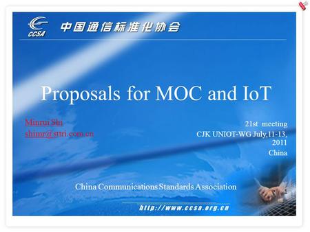 1 Proposals for MOC and IoT China Communications Standards Association Minrui Shi 21st meeting CJK UNIOT-WG July,11-13, 2011.