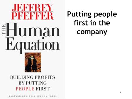 Putting people first in the company 1. Common(management)sense 1.Human being is rational 2.Self interest 3.Capable of making the right choice 4.Profits.