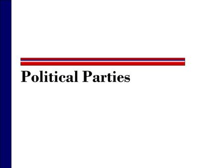 Political Parties. What Is A Political Party?  A group of office holders, candidates, activists, and voters who identify with a group label and seek.