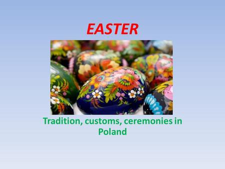 EASTER Tradition, customs, ceremonies in Poland. The last Sunday of the Lent is called the Palm Sunday or the Sunday of the Passion This day begins Holly.