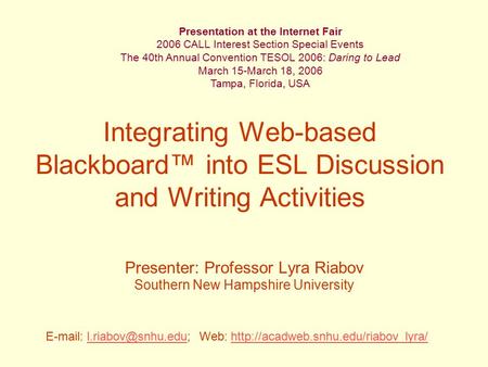 Integrating Web-based Blackboard™ into ESL Discussion and Writing Activities Presenter: Professor Lyra Riabov Southern New Hampshire University Presentation.
