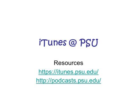 PSU Resources https://itunes.psu.edu/