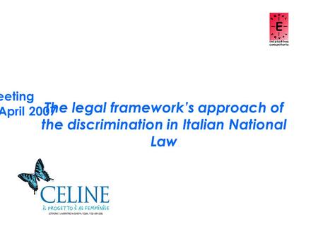 ACT DEEP Transnational Meeting Zvolen - 11th/ 12th April 2007 The legal framework’s approach of the discrimination in Italian National Law.