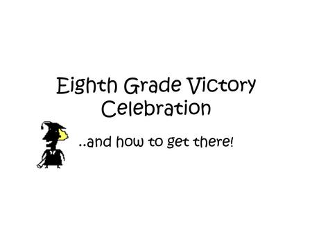 Eighth Grade Victory Celebration..and how to get there!