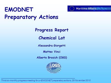 EMODNET Preparatory Actions Third six-monthly progress meeting for ur-EMODNET preparatory actions, 29 November 2010 Progress Report Chemical Lot Alessandra.