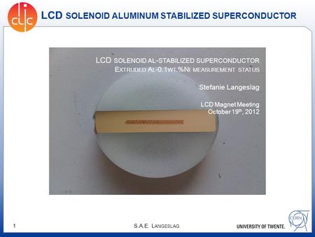 S.A.E. L ANGESLAG 1 LCD SOLENOID ALUMINUM STABILIZED SUPERCONDUCTOR LCD SOLENOID AL - STABILIZED SUPERCONDUCTOR E XTRUDED A L -0.1 WT.%N I MEASUREMENT.