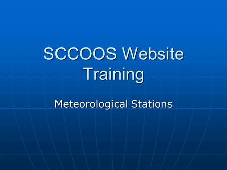 SCCOOS Website Training Meteorological Stations. 1. Go to the Recent Meteorological Stations and Observations webpage at