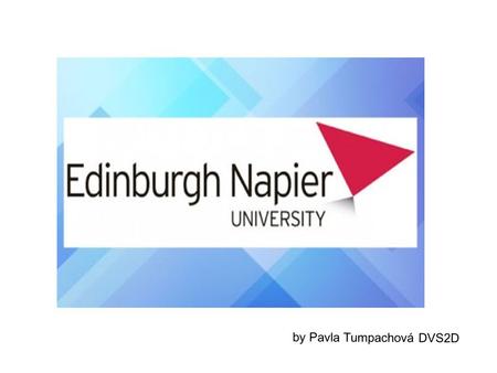 By Pavla Tumpachová DVS2D. ENU Edinburgh Napier University is one of the largest higher education institutions in Scotland with over 14,000 students studying.