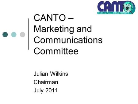 CANTO – Marketing and Communications Committee Julian Wilkins Chairman July 2011.