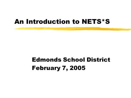 An Introduction to NETS*S Edmonds School District February 7, 2005.