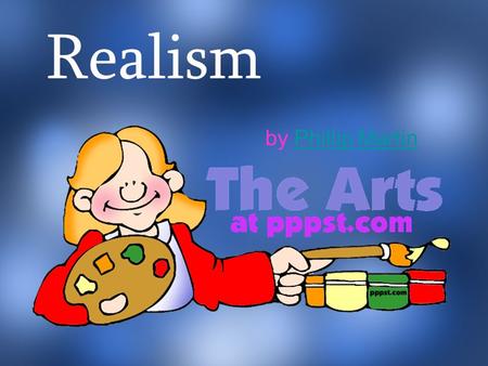 Realism by Phillip MartinPhillip Martin. Realism What can that possibly mean?