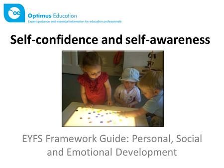 EYFS Framework Guide: Personal, Social and Emotional Development Self-confidence and self-awareness.