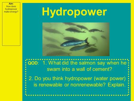 Aim: How does hydropower make energy? Hydropower