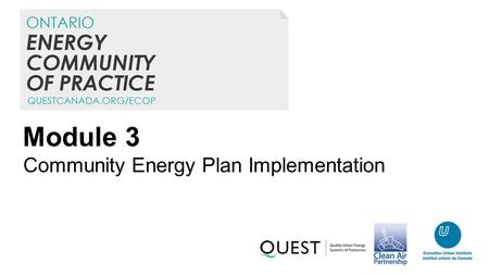 Module 3 Community Energy Plan Implementation. Overview 3.1Lessons Learned: challenges and success factors for CEP implementation 3.2Partnerships: Working.