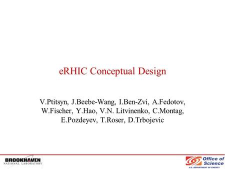 ERHIC Conceptual Design V.Ptitsyn, J.Beebe-Wang, I.Ben-Zvi, A.Fedotov, W.Fischer, Y.Hao, V.N. Litvinenko, C.Montag, E.Pozdeyev, T.Roser, D.Trbojevic.