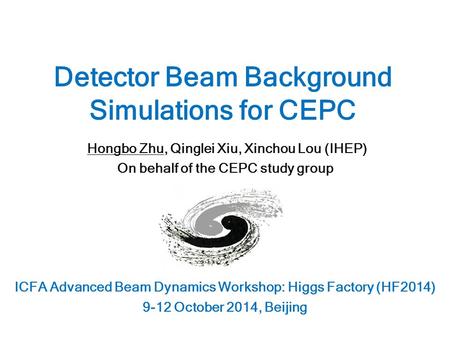 Hongbo Zhu, Qinglei Xiu, Xinchou Lou (IHEP) On behalf of the CEPC study group ICFA Advanced Beam Dynamics Workshop: Higgs Factory (HF2014) 9-12 October.