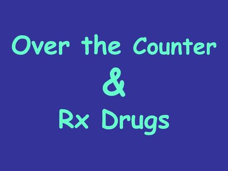 Over the Counter & Rx Drugs