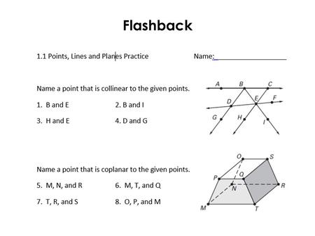 Flashback. 1.2 Objective: I can identify parallel and perpendicular lines and use their postulates. I can also find the perimeter of geometric figures.