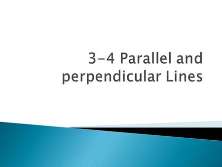  Students will be able to: ◦ Define and apply theorems about parallel and perpendicular lines ◦ Relate parallel and perpendicular lines.